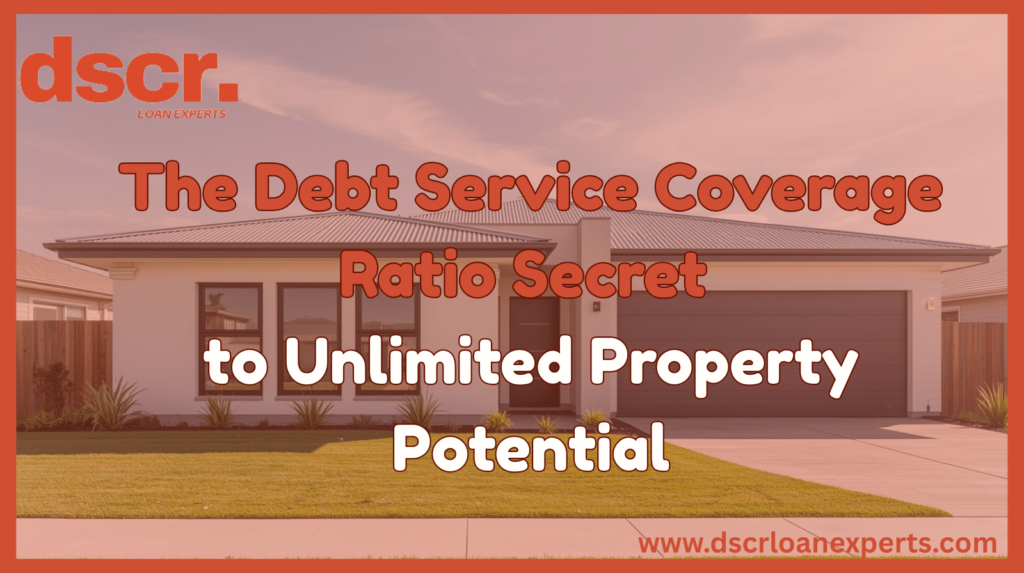 The Debt Service Coverage Ratio Secret to Unlimited Property Potential 1