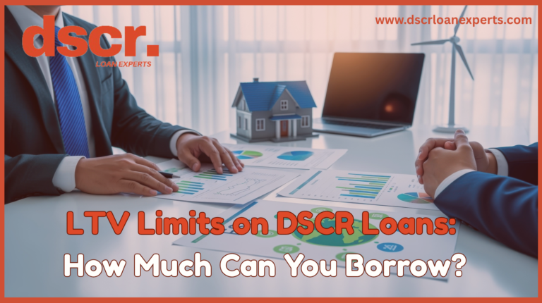 LTV Limits on DSCR Loans: How Much Can You Borrow?